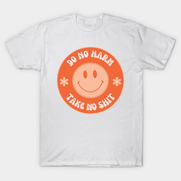 Orange Do No Harm Take No Shit T-Shirt by annmariestowe